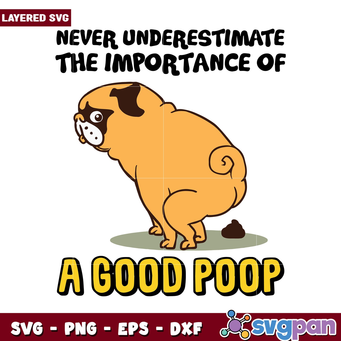 Never Underestimate the Importance of a Good Poop SVG, Funny Dog Art