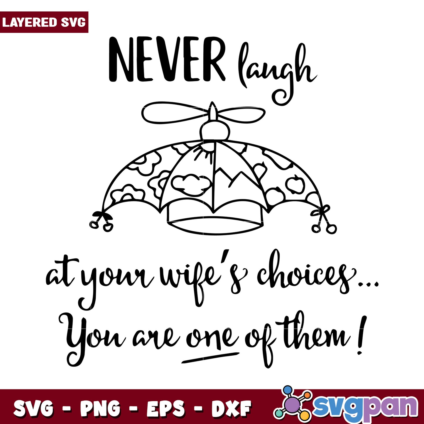 Never laugh at your wife's choices, you are one of them SVG design