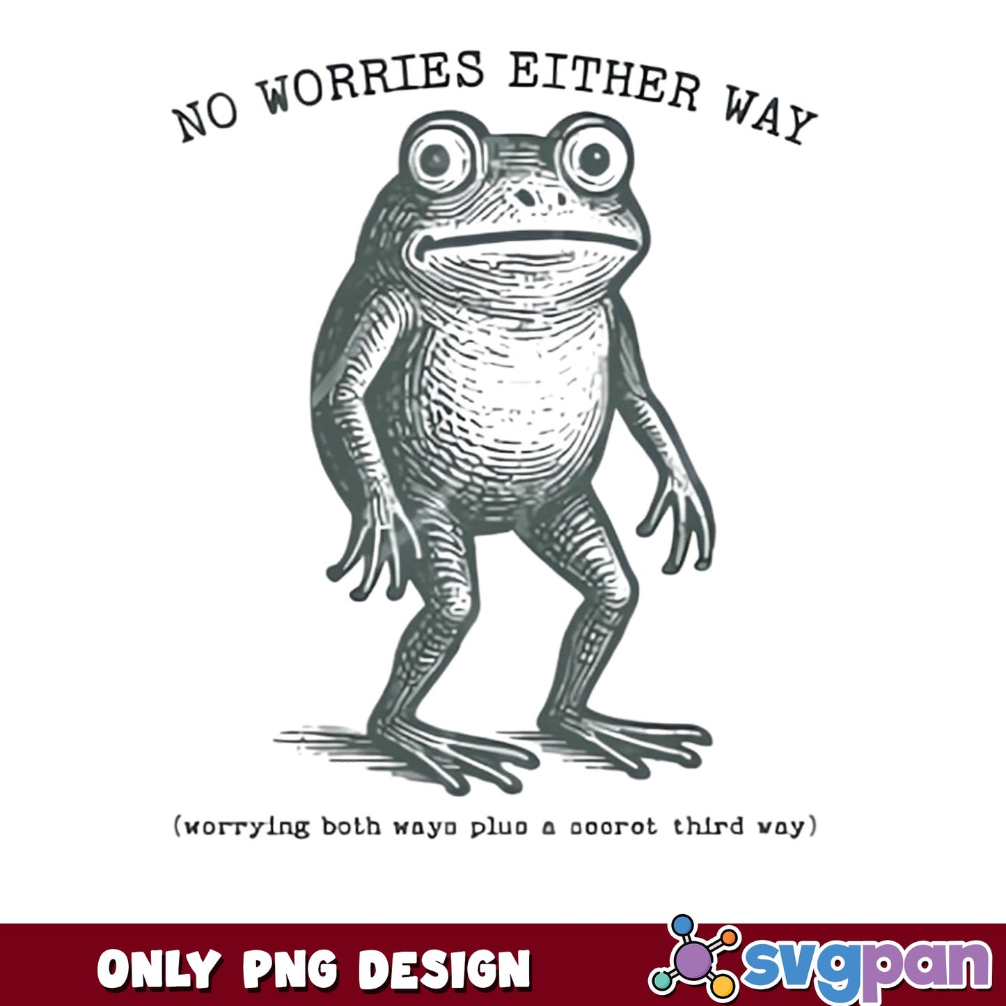 No Worries Either Way Frog PNG, Funny Frog PNG, Meme PNG
