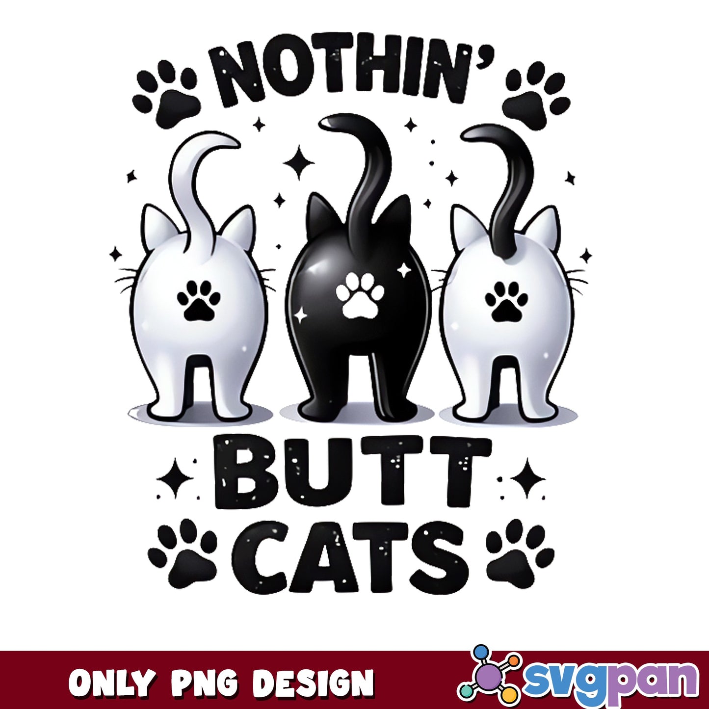 Nothin Butt Cats PNG, Funny Cat Butt Design PNG, Cat Lover PNG