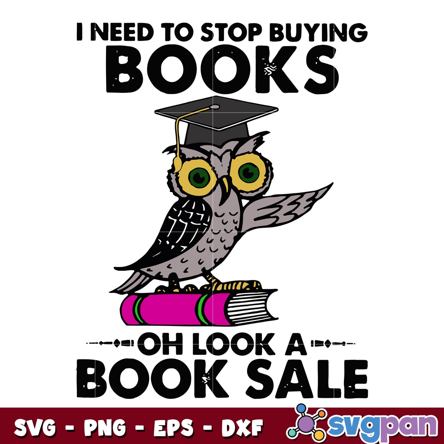 Owl I Need To Stop Buying Books svg