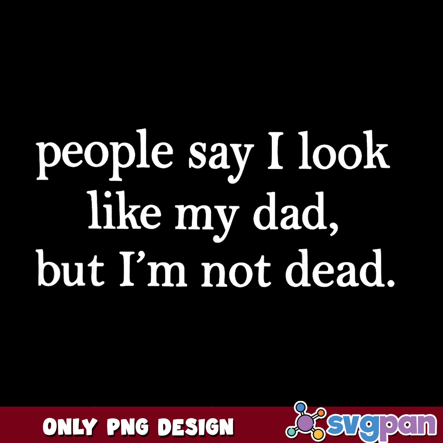 People Say I Look Like My Dad Funny PNG, Dad Joke PNG, Fathers Day PNG