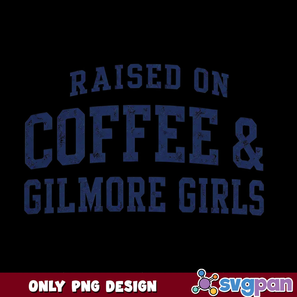 Raised On Coffee And Gilmore Girls PNG, Coffee Lover PNG, TV Show PNG