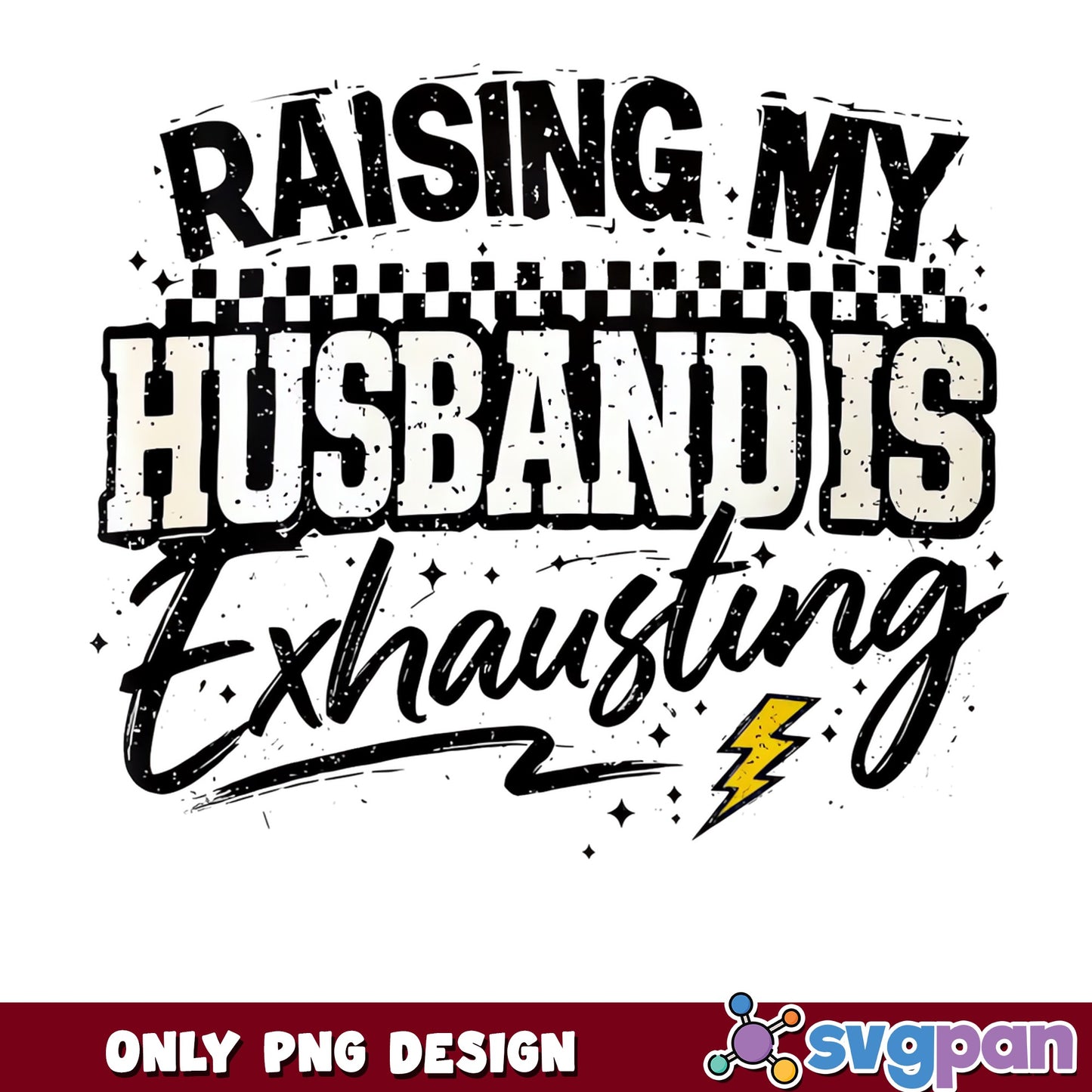 Raising My Husband Is Exhausting PNG, Funny Wife PNG, Sarcastic Mom PNG