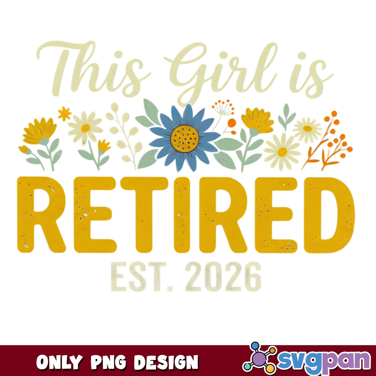Retired Est 2026 Floral PNG, This Girl Is Retired PNG, Retirement PNG