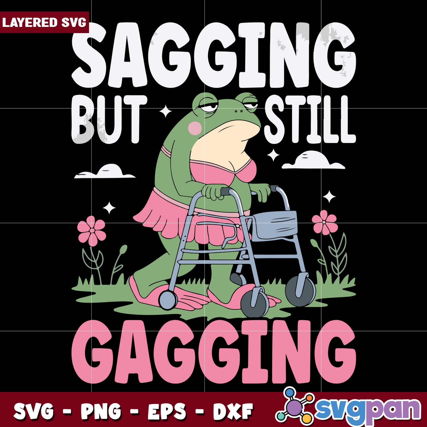Sagging but still gagging svg, funny aging quote svg, bold humor design svg