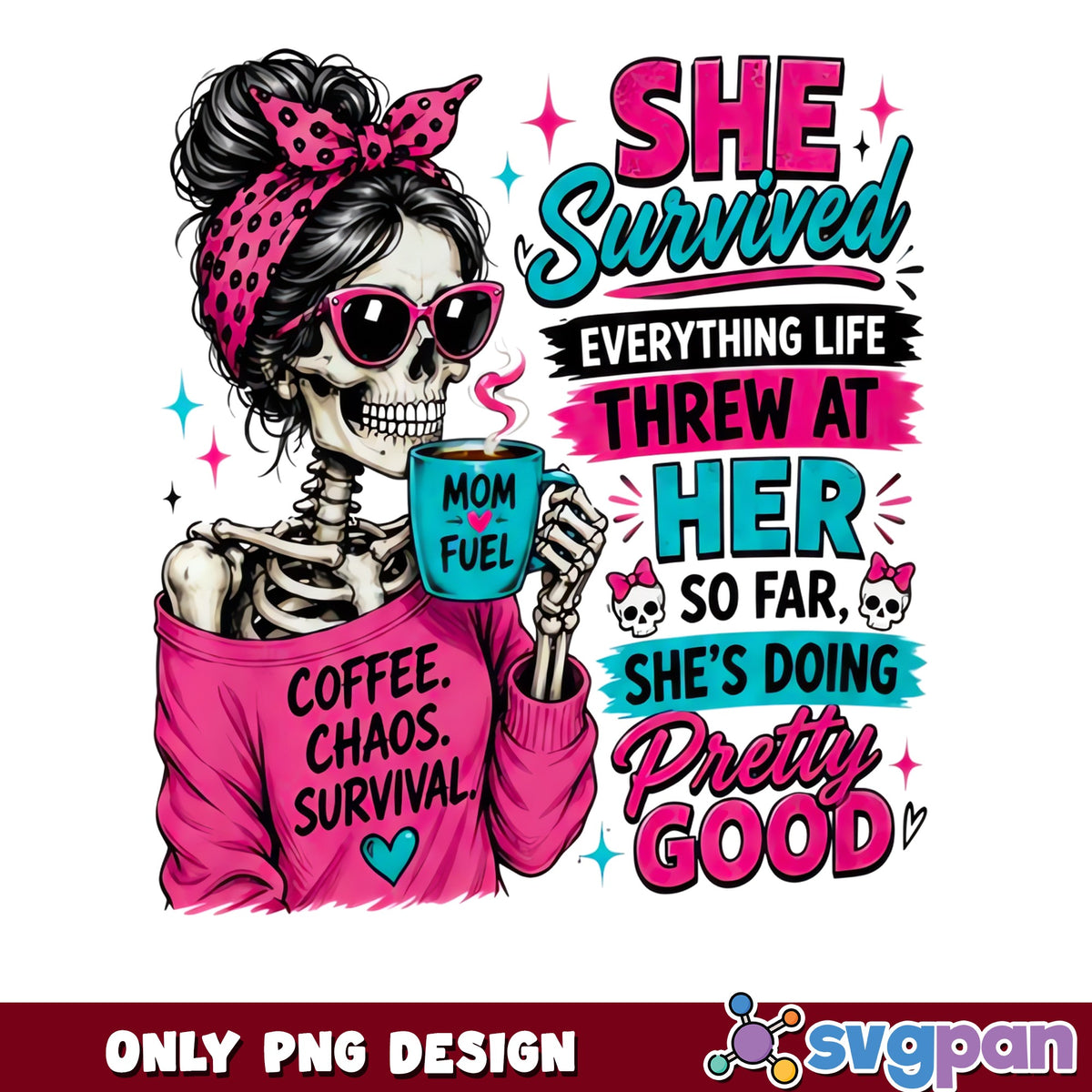 She Survived Everything Skeleton Mom PNG, Funny Mom PNG, Mom Life PNG