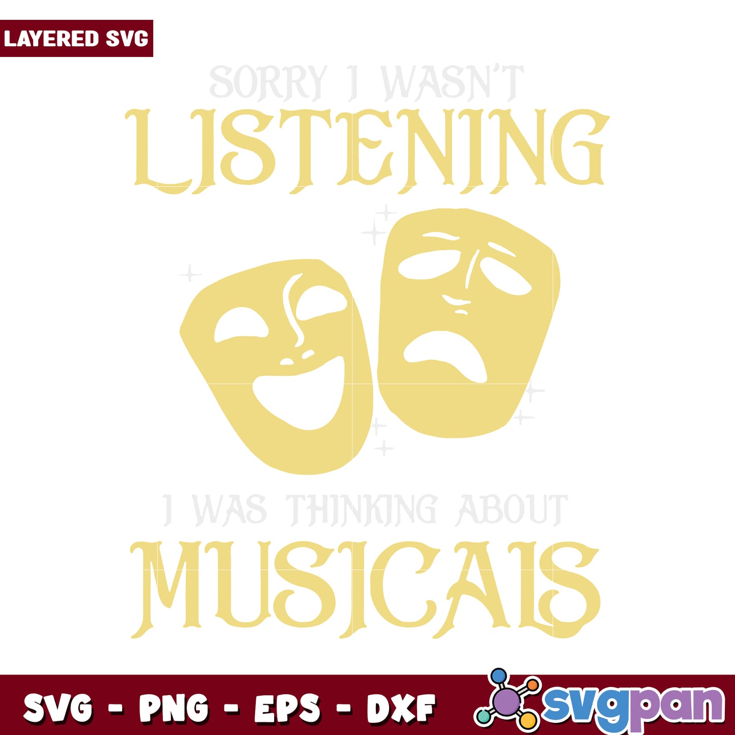 Sorry I Wasn't Listening, I Was Thinking About Musicals SVG Design