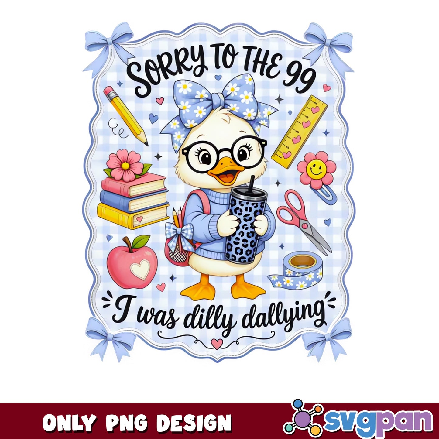 Sorry To The 99 I Was Dilly Dallying PNG, Teacher Duck PNG, Funny Teacher PNG