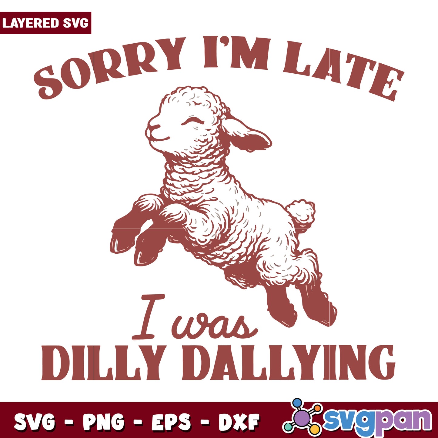 Sorry im late i was dilly dallying svg, being late funny quotes, lazy humor svg
