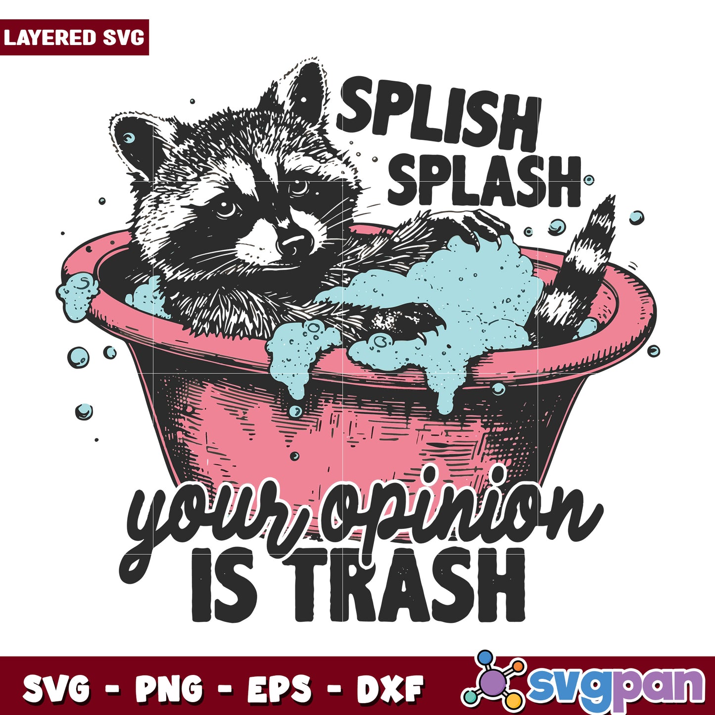 Splish splash your opinon is trash svg, hilarious quotes svg, animal memes svg