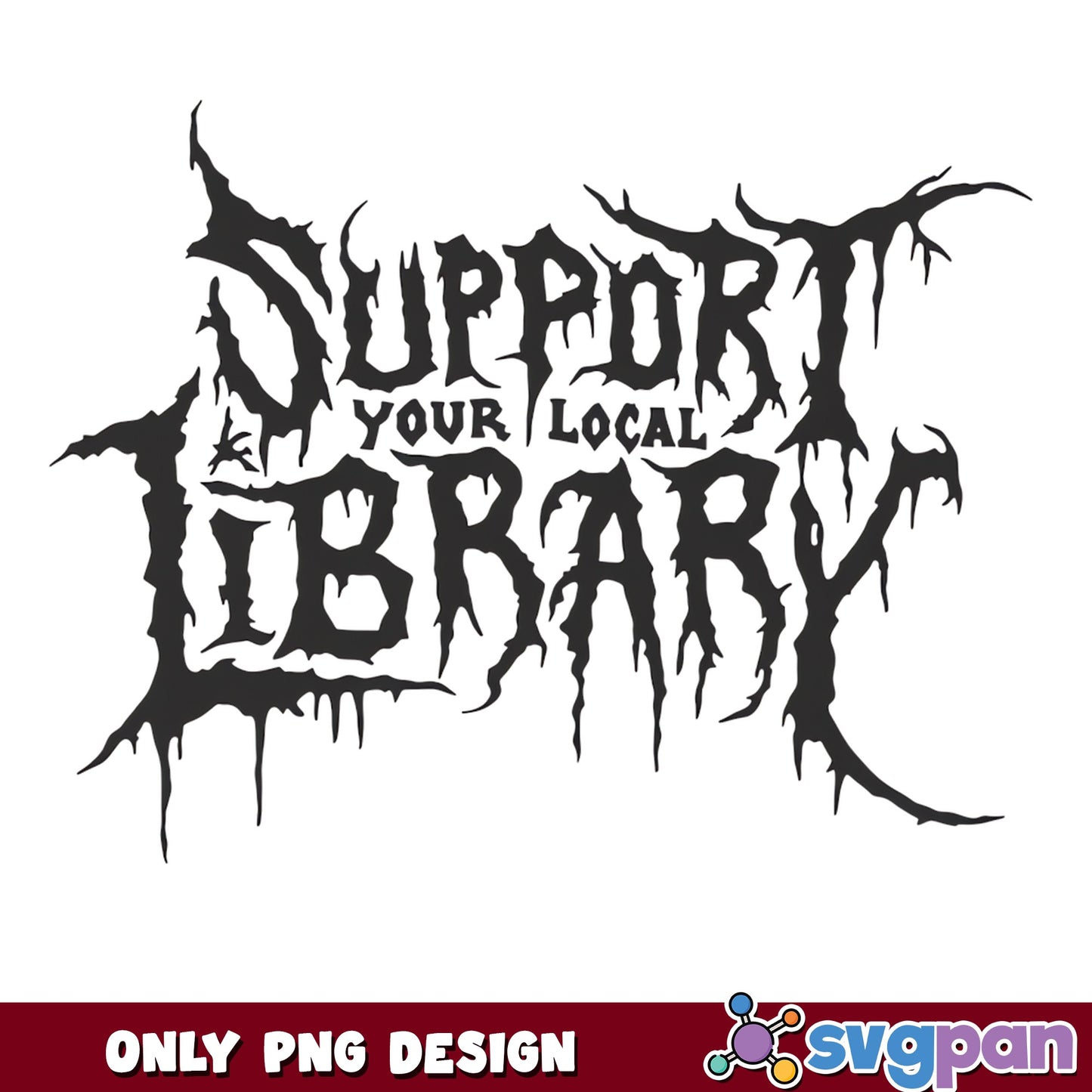 Support Your Local Library Death Metal PNG, Bookish PNG, Reader Gift PNG