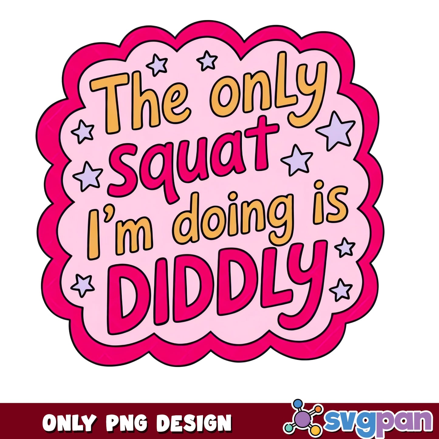 The Only Squat Im Doing Is Diddly PNG, Funny Gym PNG, Workout Quote PNG