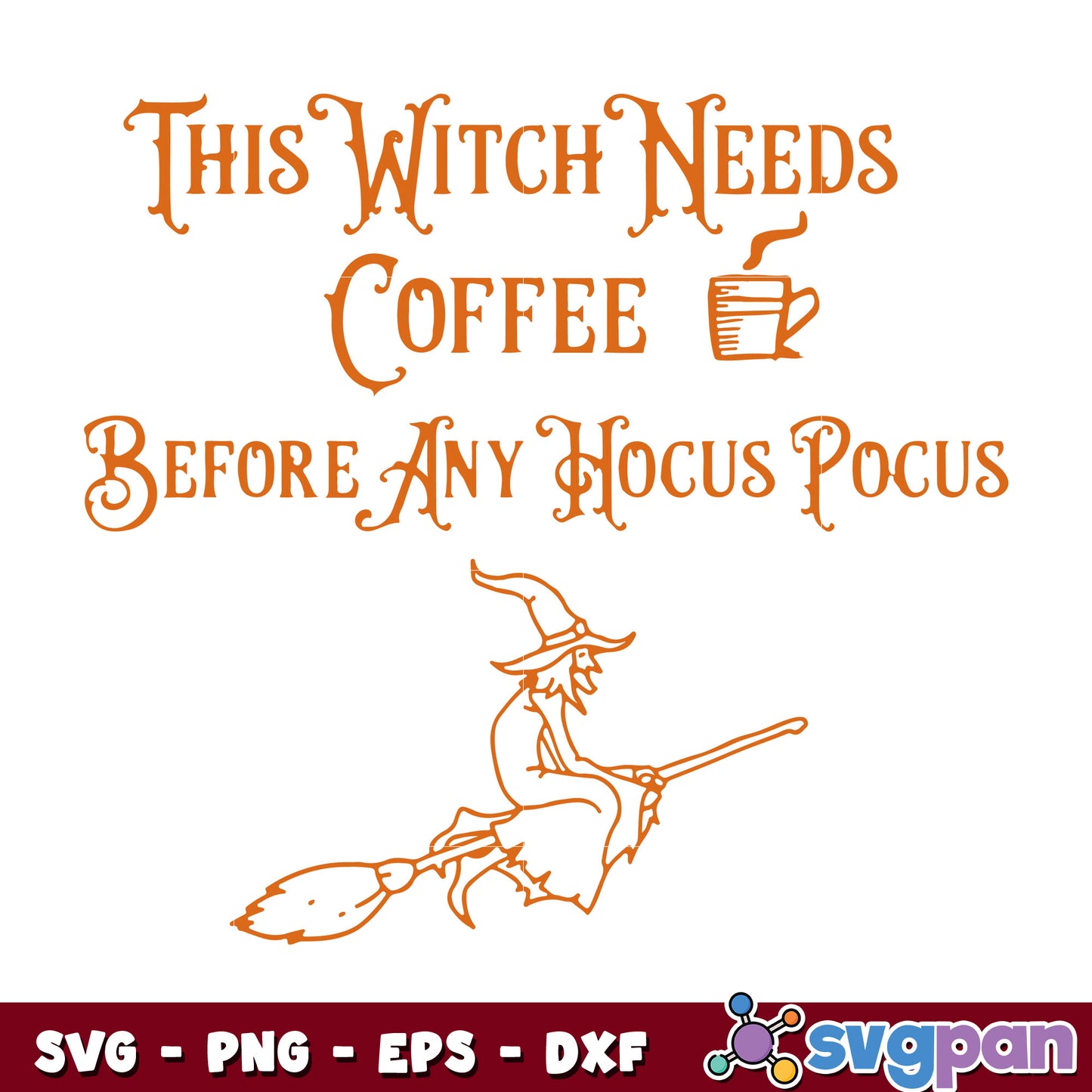 This Witch Needs Coffee Before Any Hocus Pocus svg