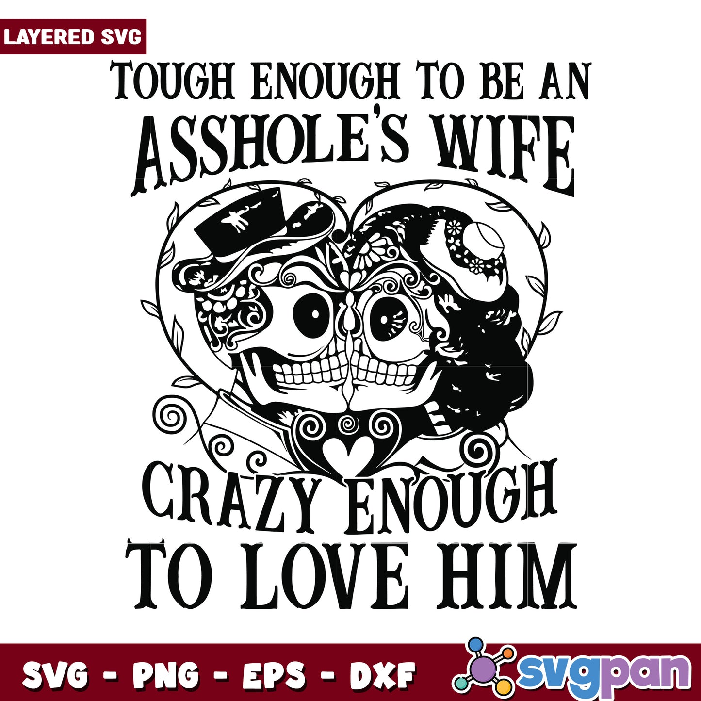 Tough Enough to Be an Asshole's Wife SVG, Crazy Enough to Love Him