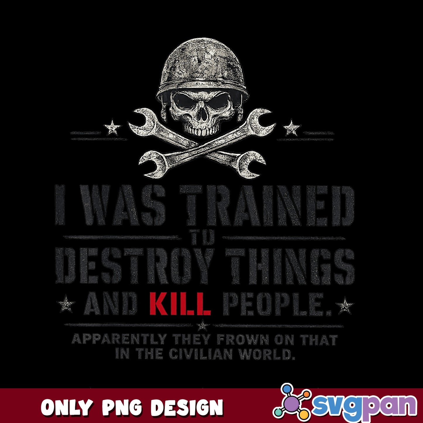 Trained To Destroy Things Veteran Skull PNG, Military PNG, Funny Veteran PNG