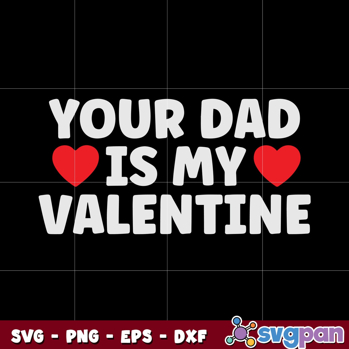 Your dad is my valentine svg design, valentines for dad svg, valentine quotes svg