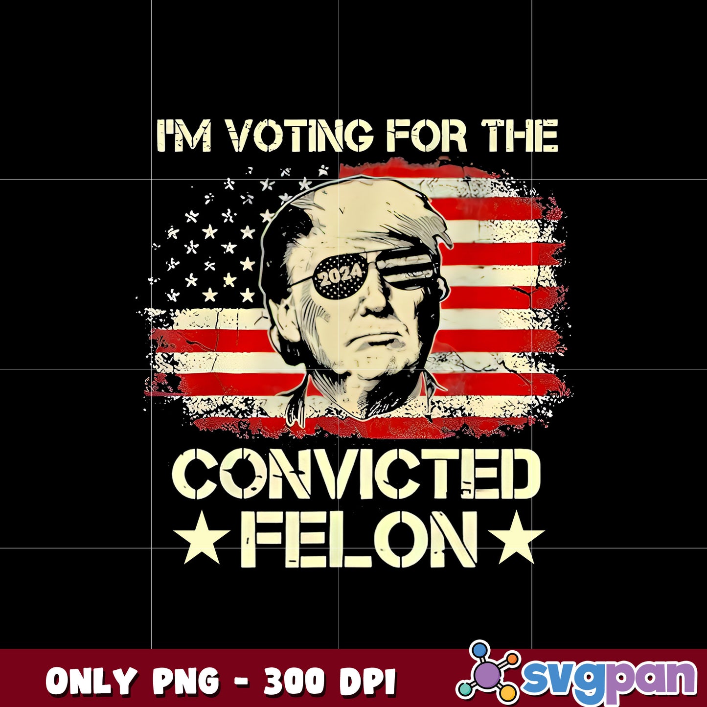 Trump 2024 I'm Voting Convicted Felon png
