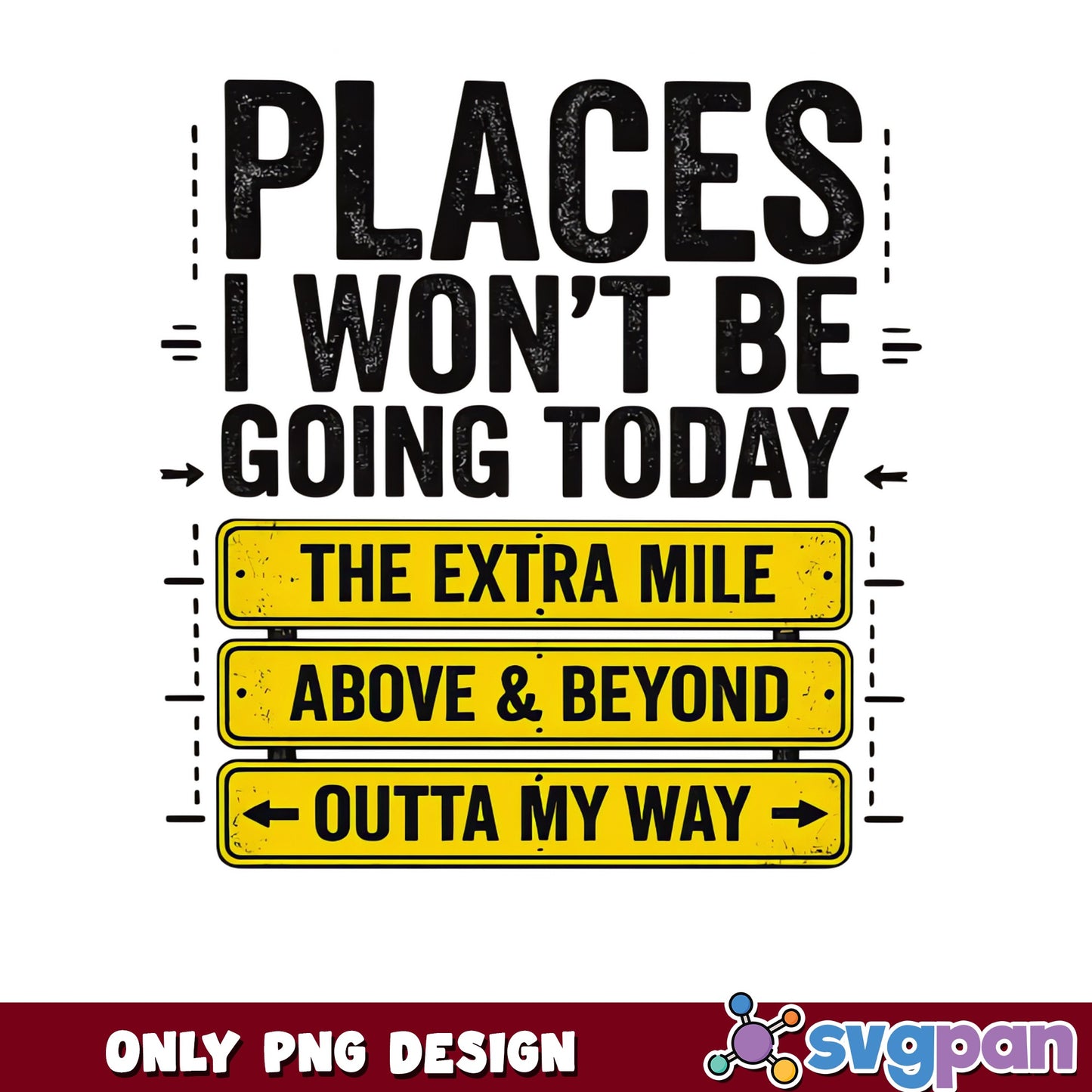 Places I Wont Be Going Today PNG, Funny Quote PNG, Sarcastic PNG