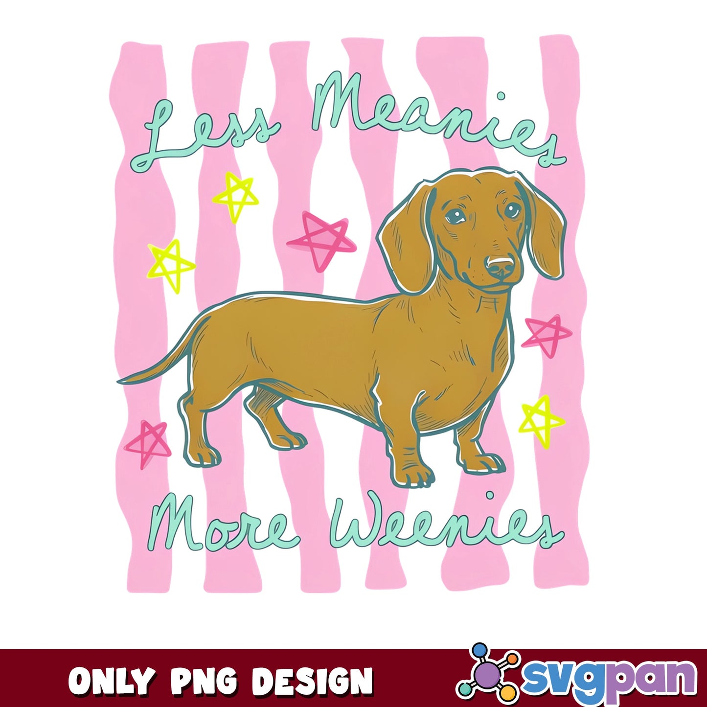 Less Meanies More Weenies Dachshund PNG, Funny Dog PNG, Weiner Dog PNG