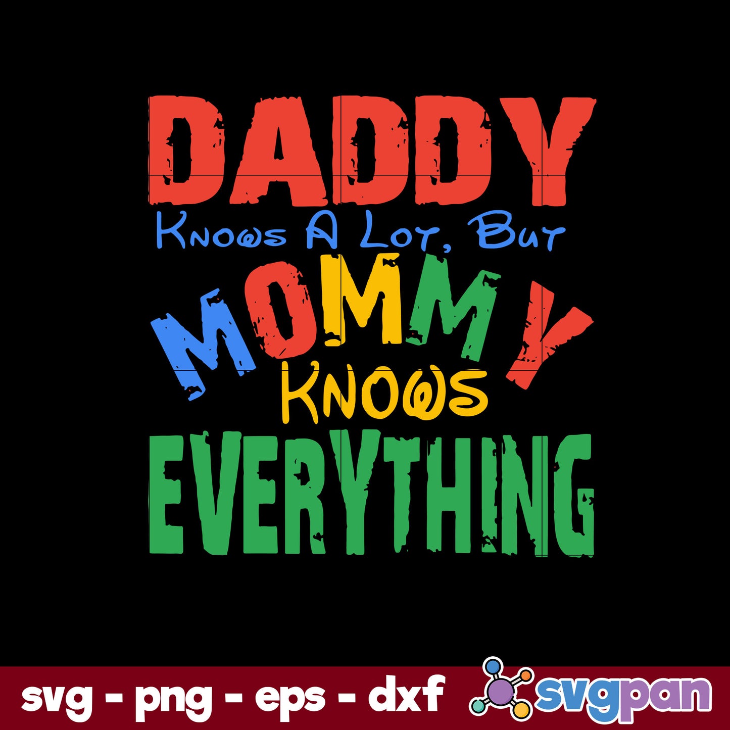 Daddy Knows A Lot But Mommy Knows Everything Svg