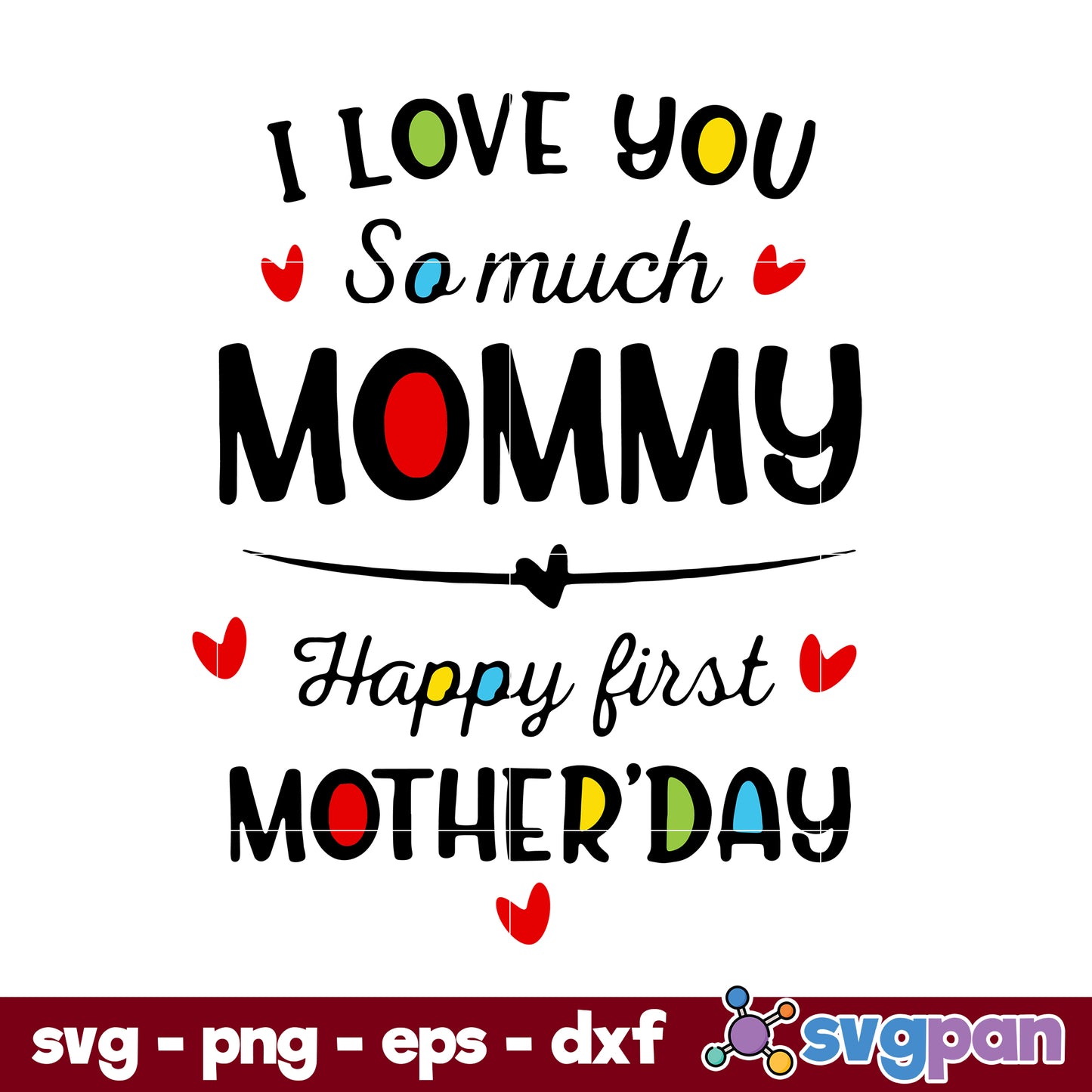 I Love you So Much Mommy Happy First Mother' Day Svg