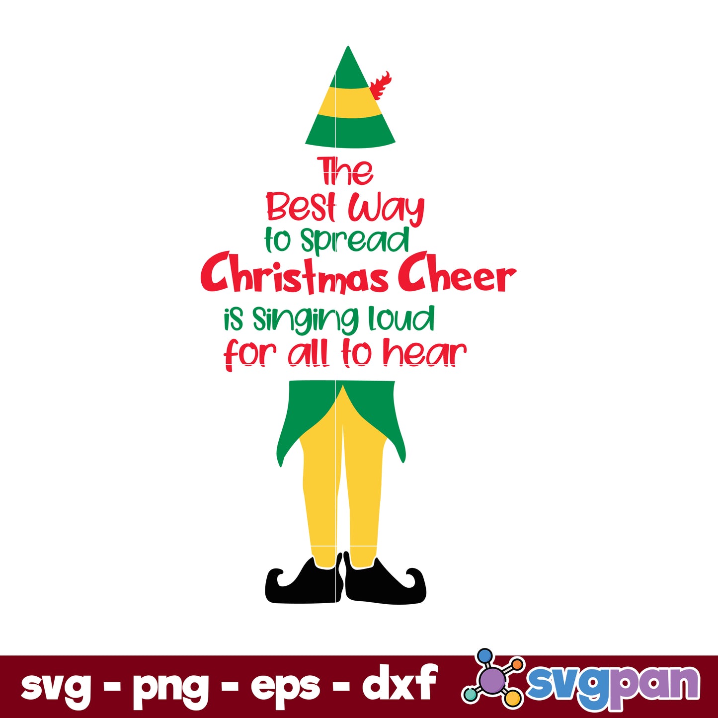 The Best Way To Spread Christmas Cheer Is Singing Loud For All To Hear The Elf SVG