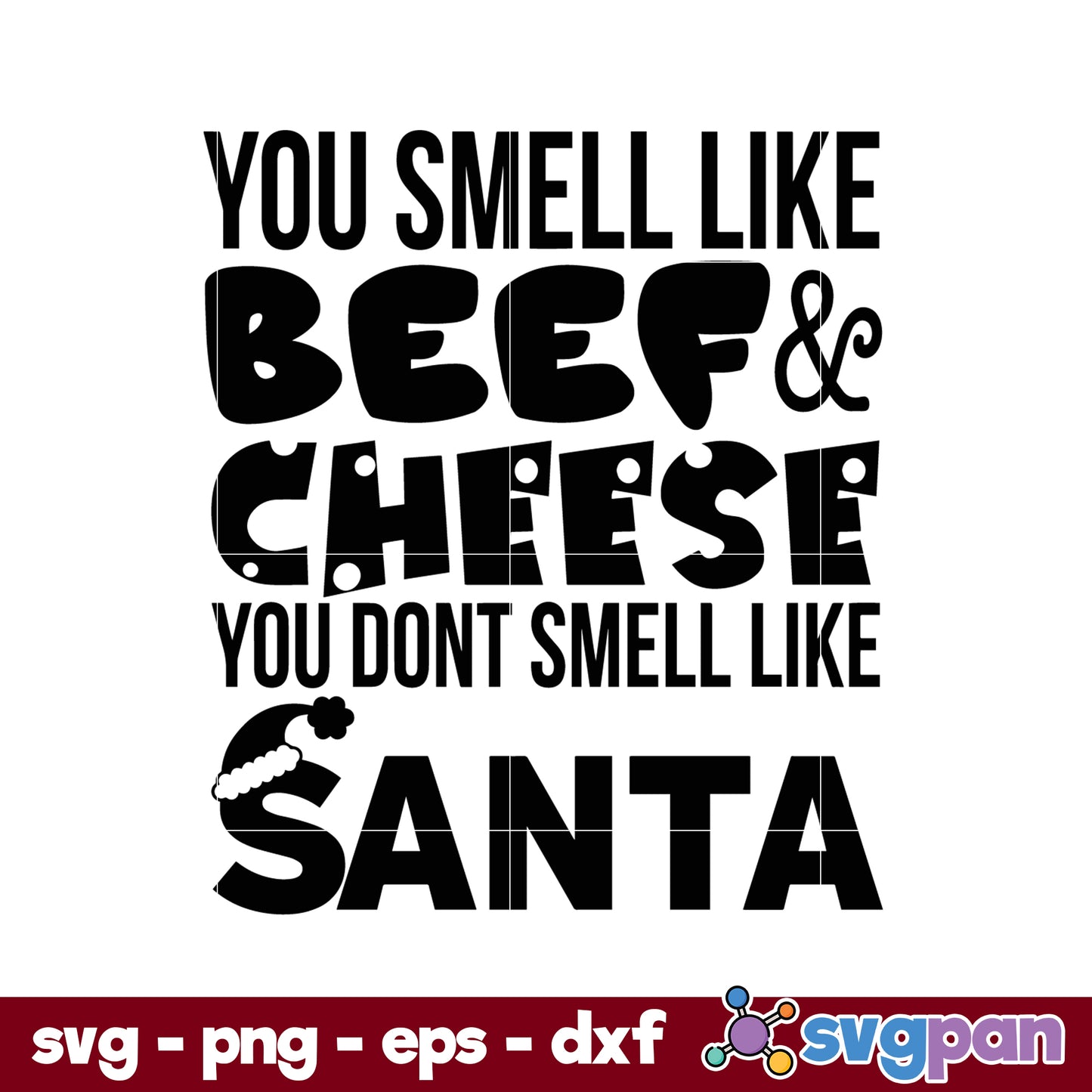 You Smell Like Beef & Cheese You Dont Smell Like Santa SVG, Christmas SVG.