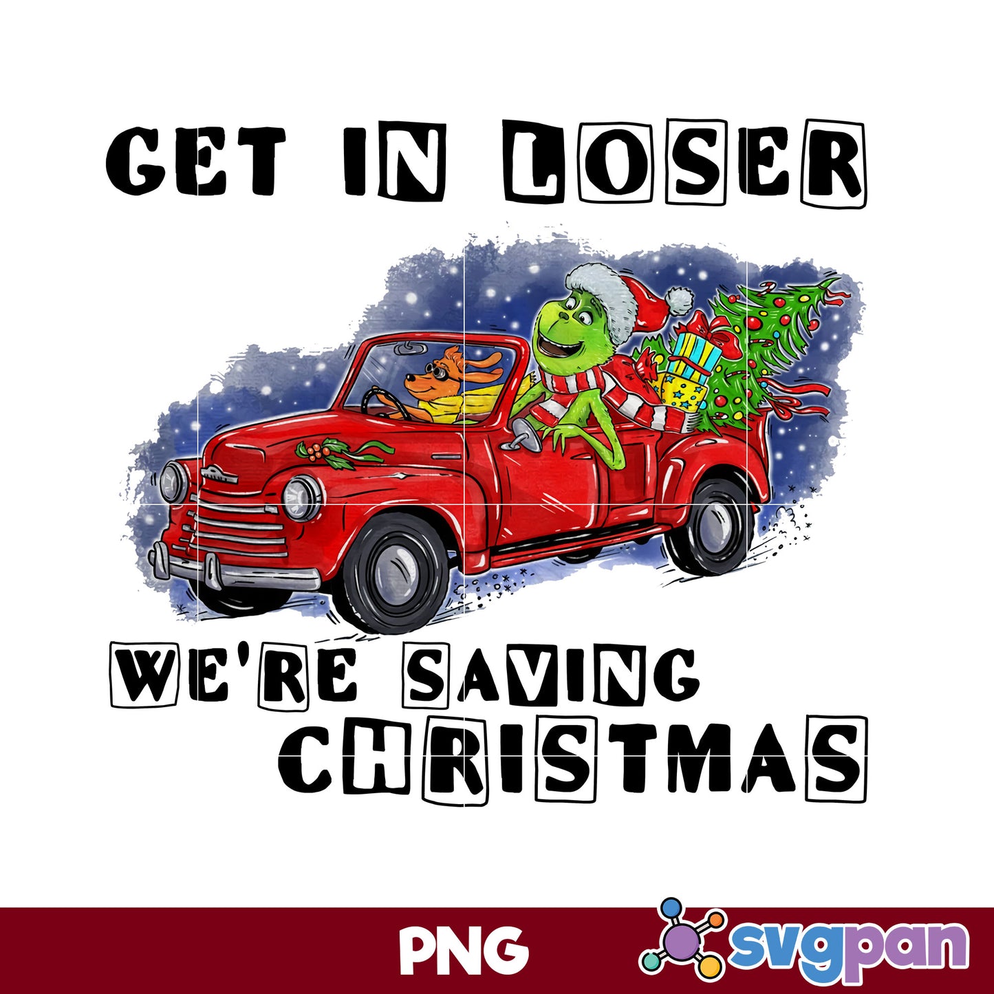 Get In Loser We're Saving Christmas Grinch Max Christmas PNG