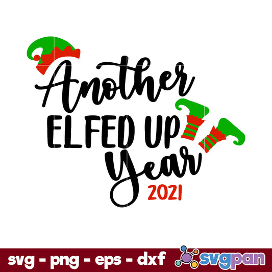 2021 Christmas Another Elfed Up Year, Christmas SVG, PNG DXF EPS Digital File.