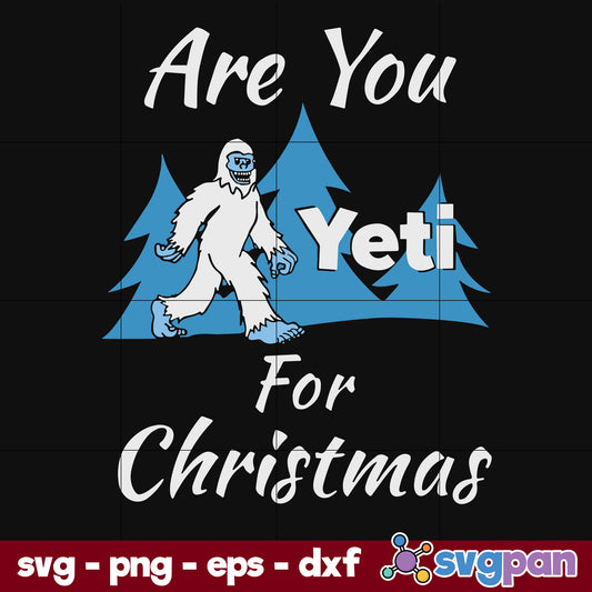 Are You Yeti For Christmas SVG, Christmas SVG, PNG DXF EPS Digital File.