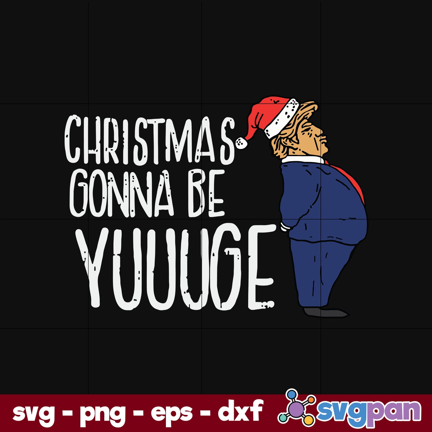 Christmas Gonna Be Yuge Trump Santa SVG, Christmas SVG, PNG DXF EPS Digital File.