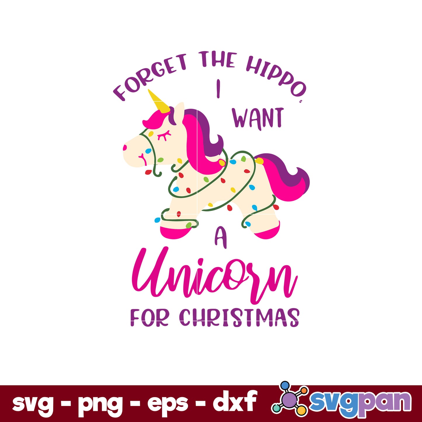 Forget The Hippo I Want A Unicorn For Christmas SVG, Christmas SVG, PNG DXF EPS Digital File.