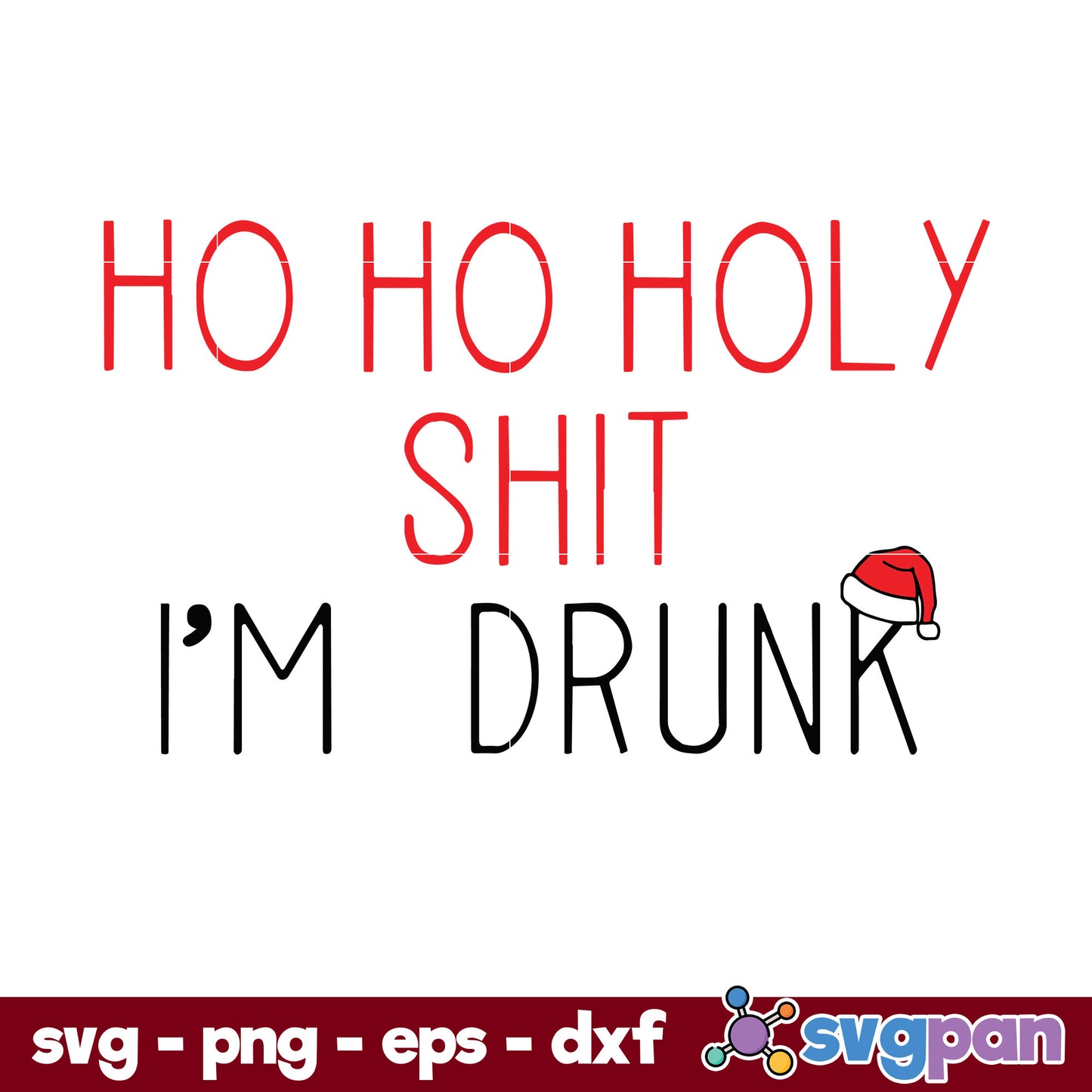 Ho Ho Holy Shit I’m Drunk Christmas Adult Alcohol SVG, Christmas SVG, PNG DXF EPS Digital File.