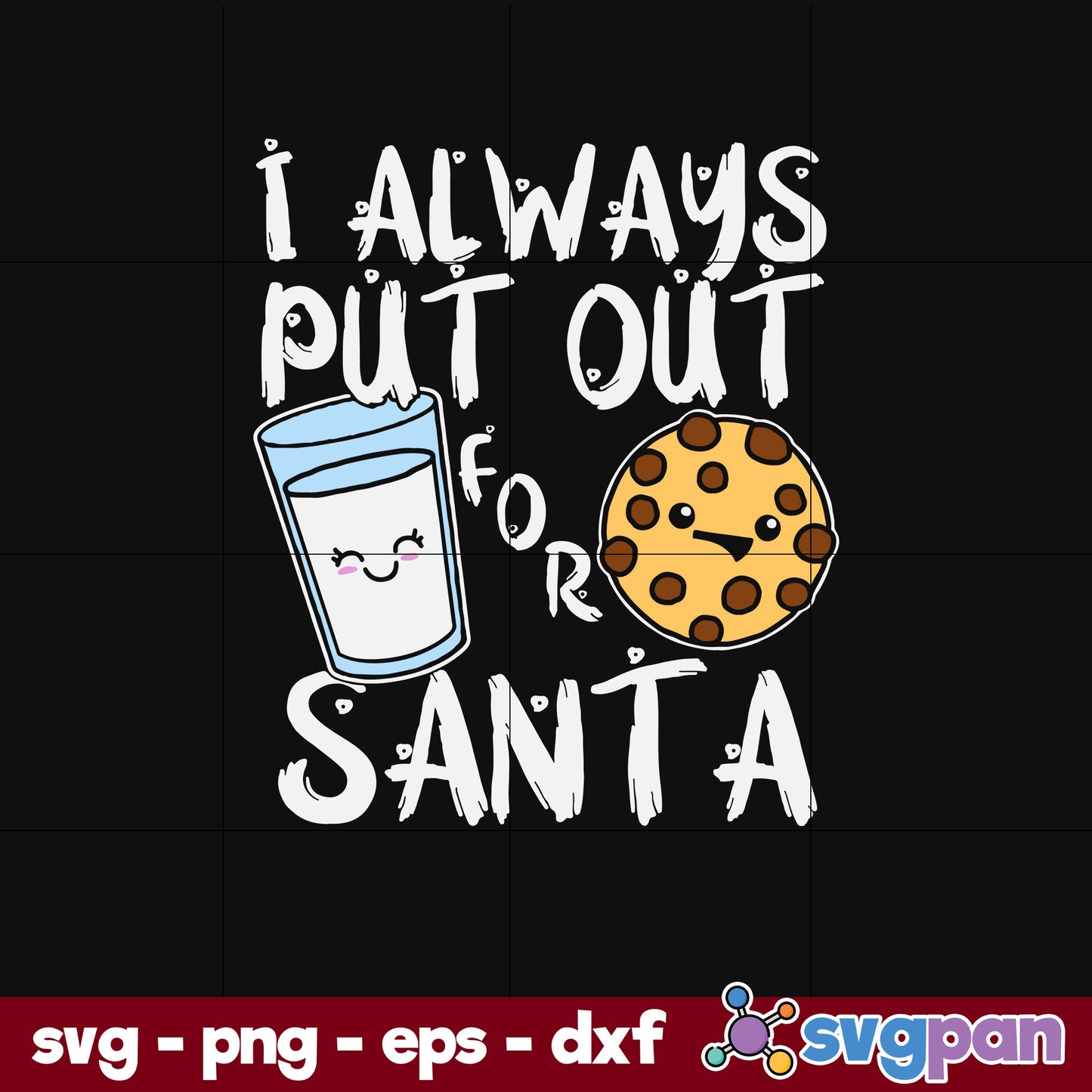 I Always Put Out For Santa Kawaii Cookie And Milk Christmas SVG, Christmas SVG, PNG DXF EPS Digital File.