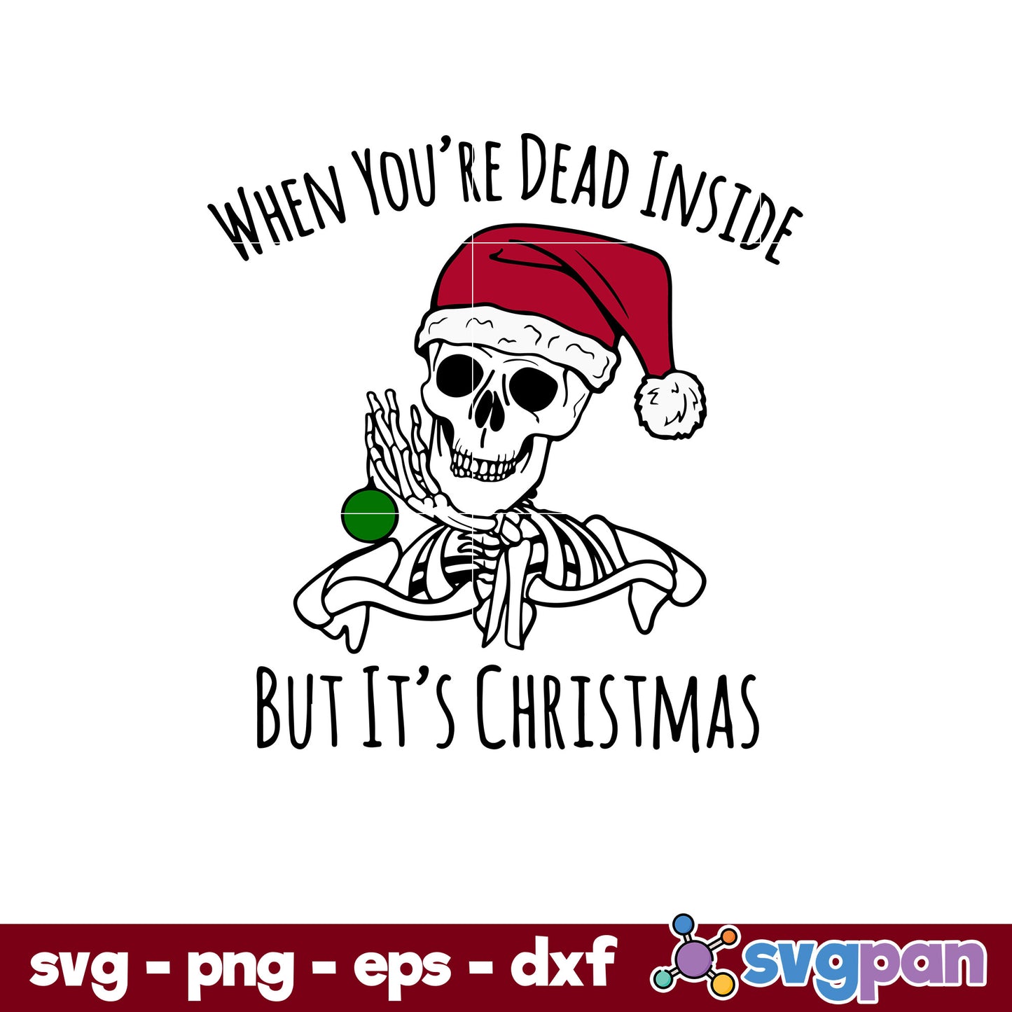 Skeleton Christmas When You're Dead Inside SVG, Christmas SVG, PNG DXF EPS Digital File.