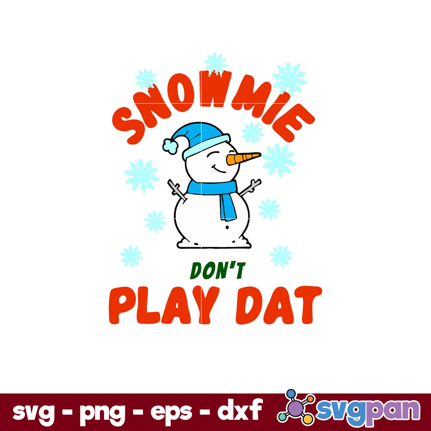 Snowmie Don't Play Dat SVG, Christmas SVG, PNG DXF EPS Digital File.