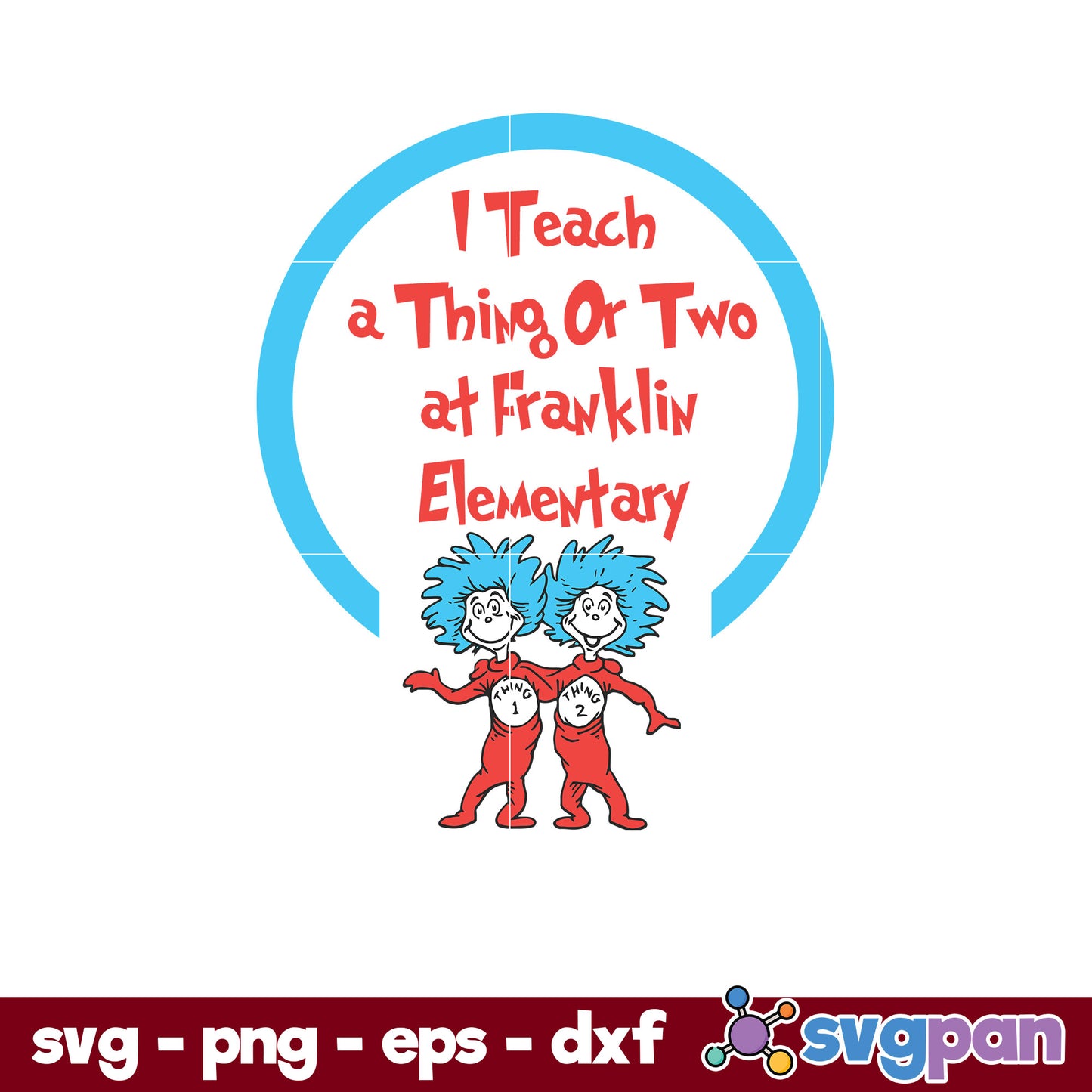 I Teach A Thing Or Two At Franklin Elementary SVG, Dr Seuss SVG