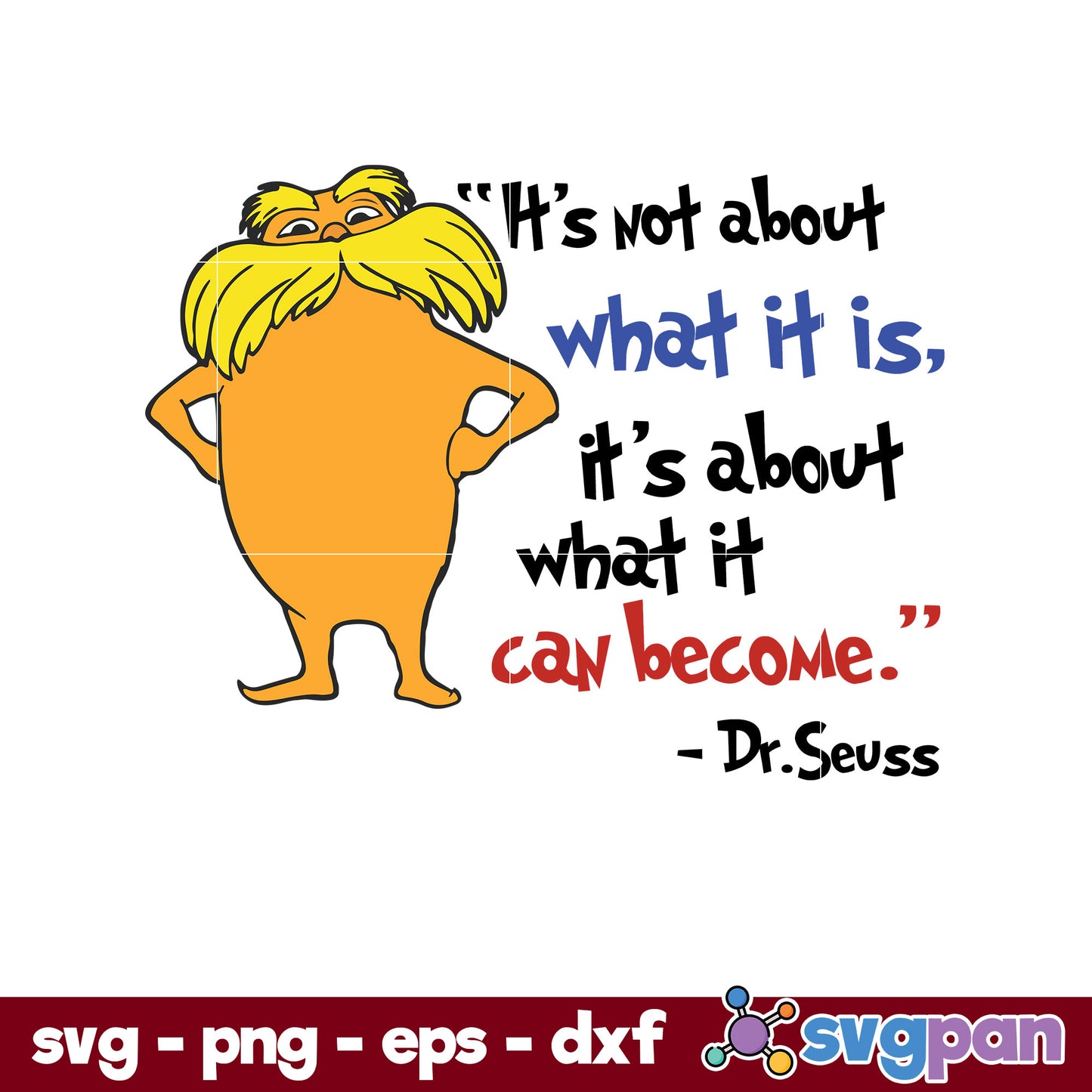It’ S Not About What It Is, Is't About What It Can Become SVG, Dr Seuss SVG