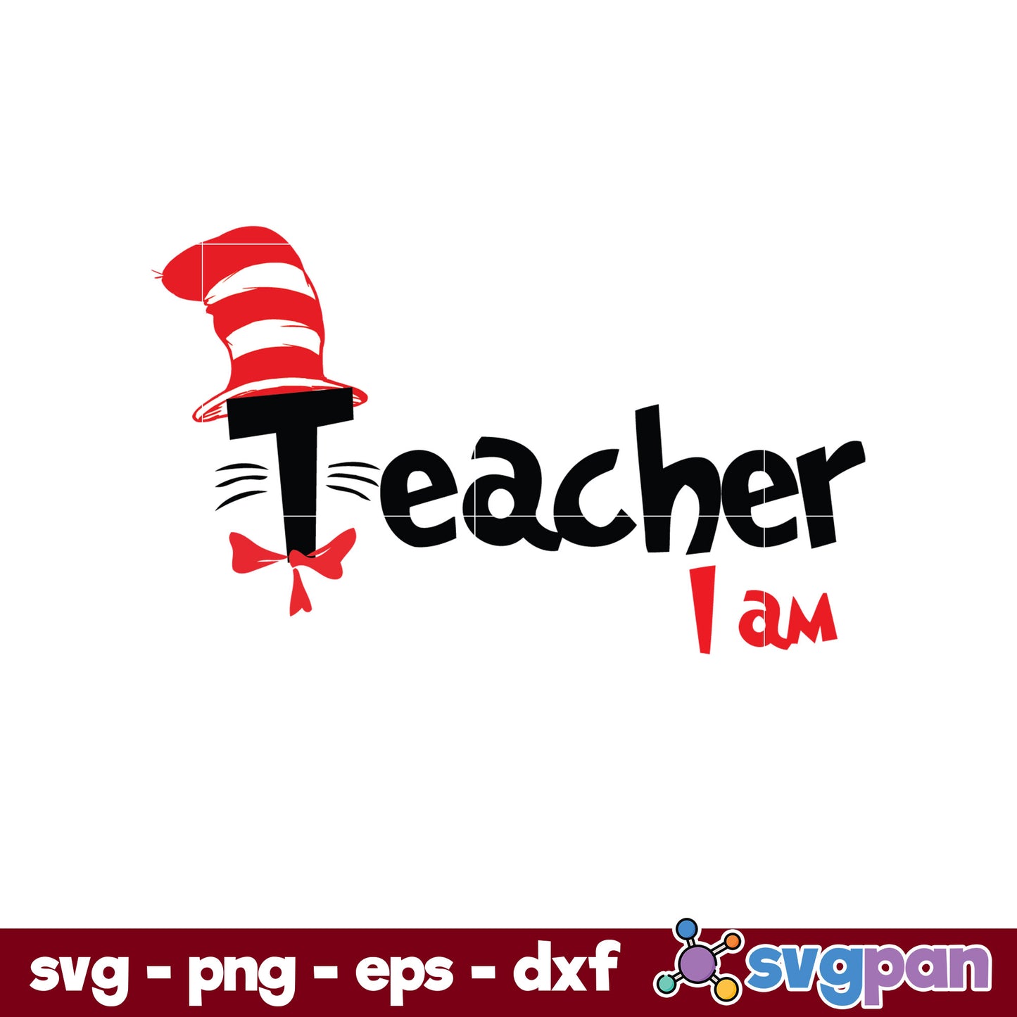Teacher I am SVG, Dr Seuss SVG PNG DXF EPS File.