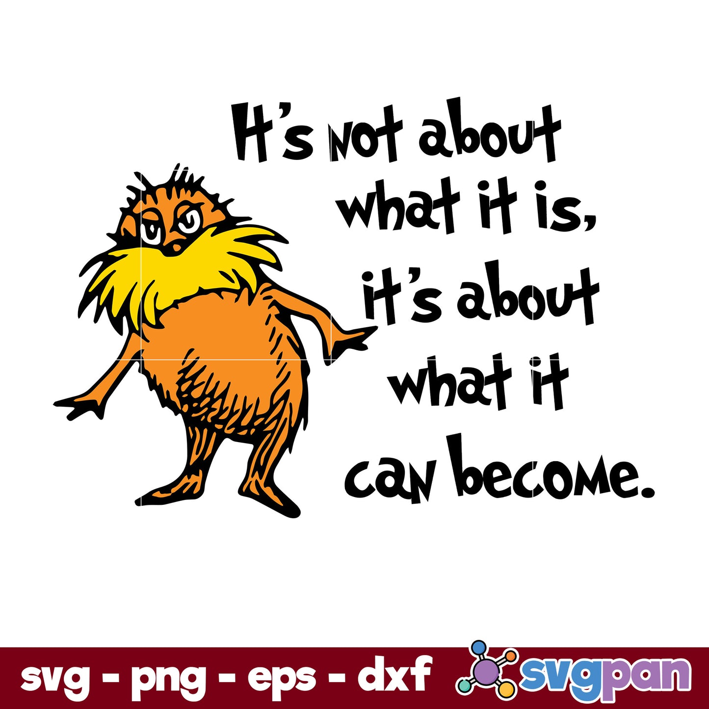 It's Not About What It Is, It's About What It Can Become SVG, Dr Seuss SVG