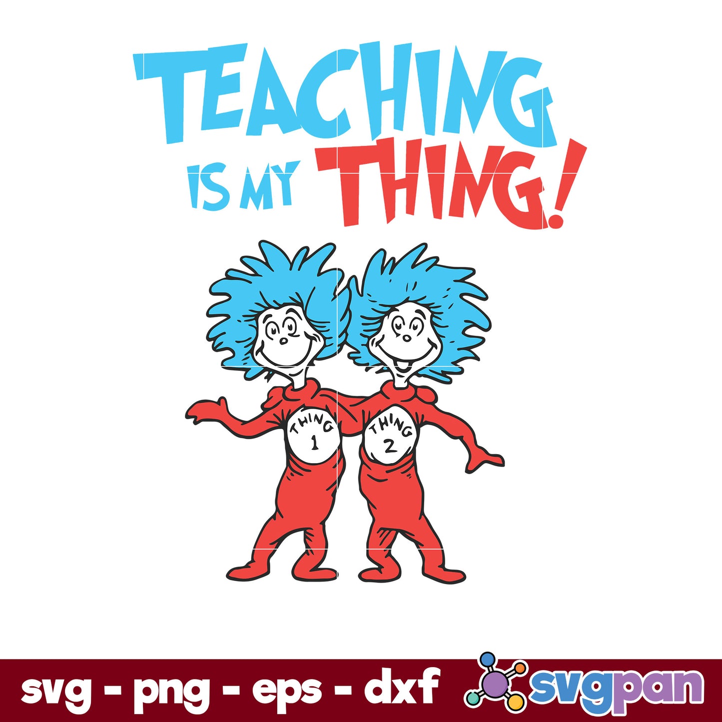 Teaching Is My Thing SVG, Dr Seuss SVG PNG DXF EPS Digital File