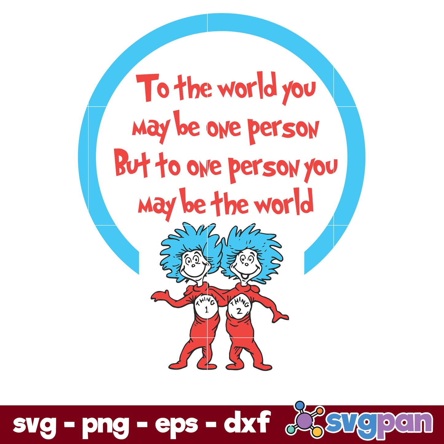 To The World You May Be One Per Son SVG, Dr Seuss SVG