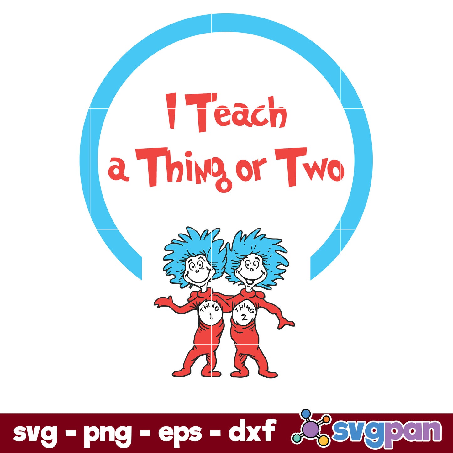 I Teach a Thing Or Two SVG, Dr Seuss SVG