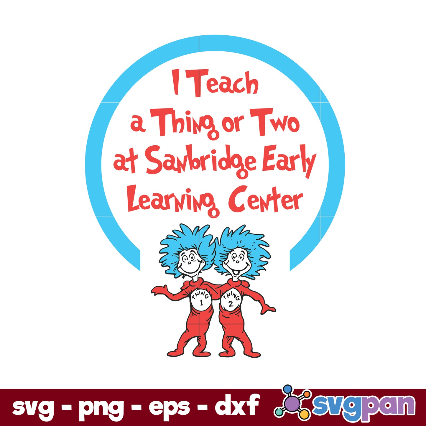 I Teach A Thing Or Two At Sanbridge Early Learning Center Dr Seuss SVG