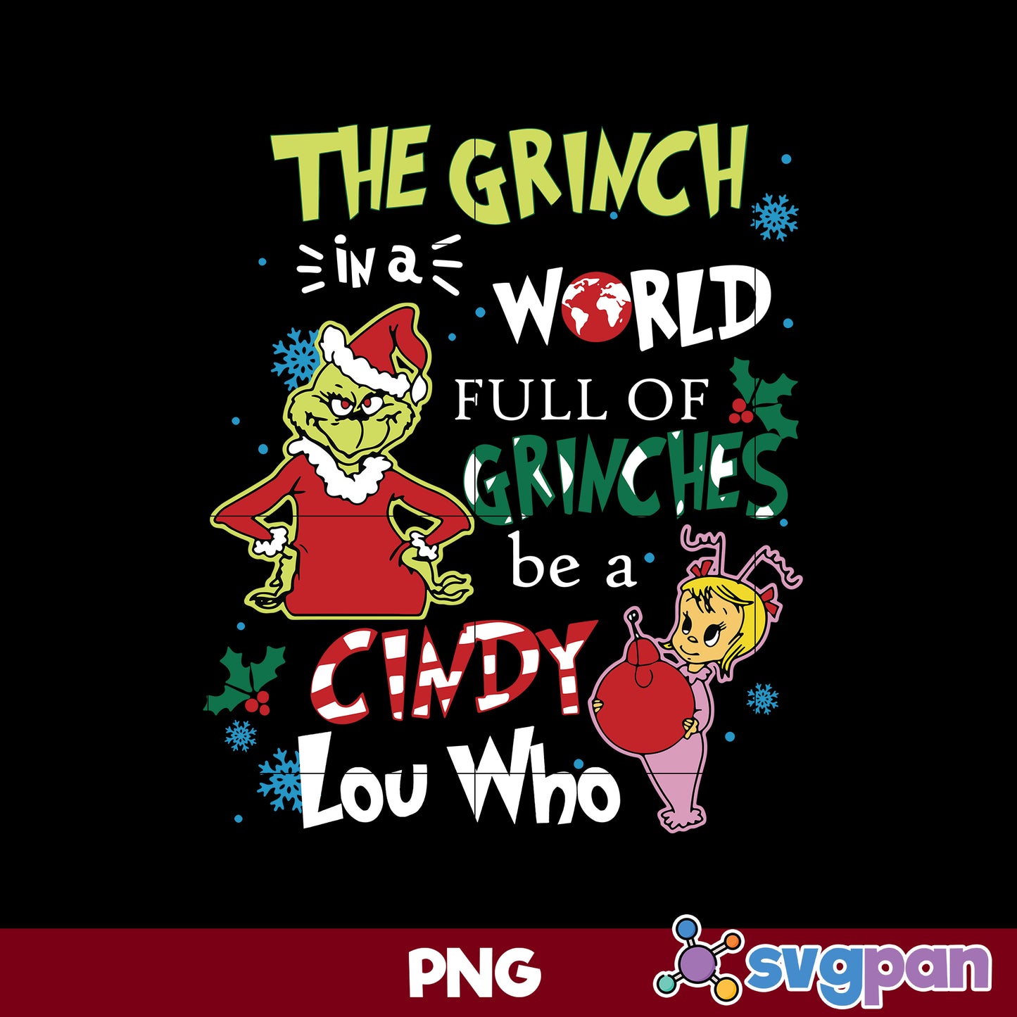The Grinch In A World Full Of Grinches Be A Cindy Lou Who PNG, Christmas PNG