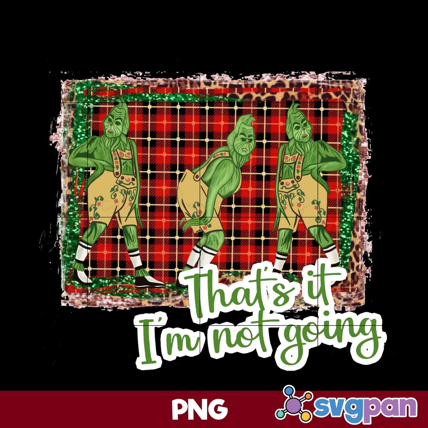 That's It I'm Not Going PNG, Grinch Christmas PNG, Christmas PNG.