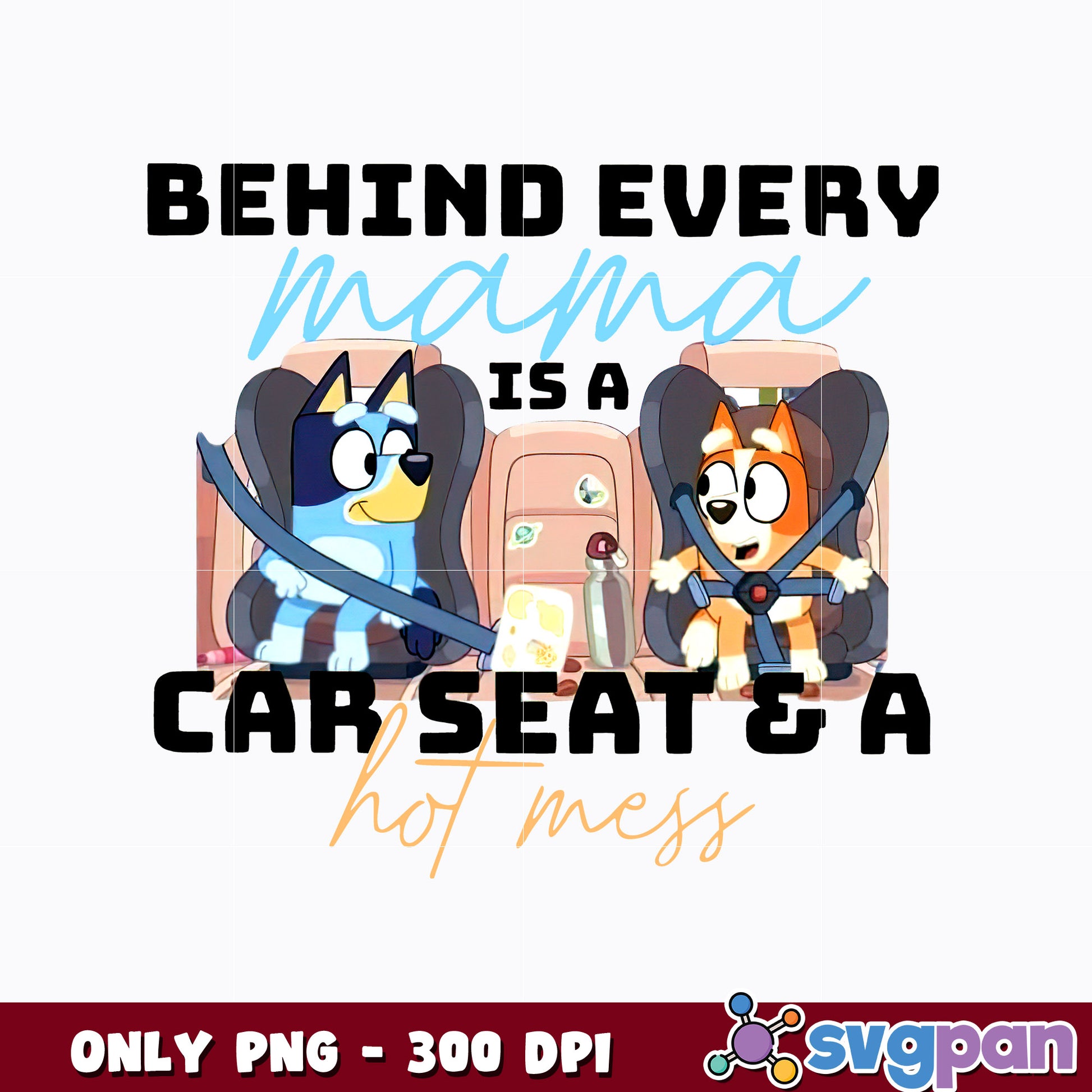 Behind Every Mama There is a Carseat and Hot Mess  png