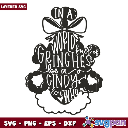 A World Full of Grinches Be A Cindy Lou Who svg, christmas svg, grinch svg