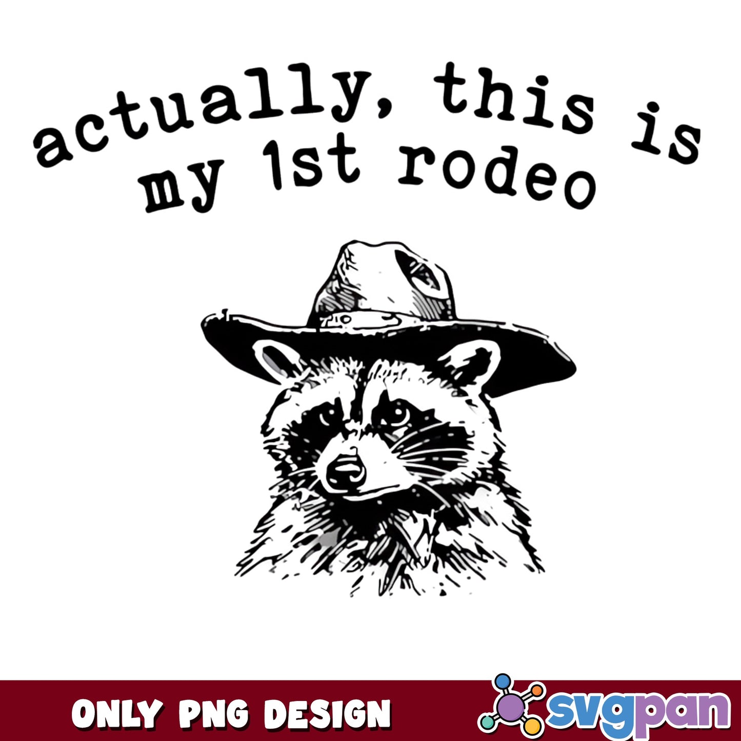 Actually This Is My 1st Rodeo PNG, Funny Raccoon Cowboy PNG, Western PNG